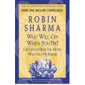 Шарма Робин: Who Will Cry When You Die? / Robin Sharma / Кто заплачет, когда ты умрешь? Уроки жизни от монаха, который продал свой 