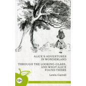 Alice's Adventures in Wonderland; Through the Looking-Class, and what alice found there. Алиса в стране чудес, Алиса в Зазеркалье. (на англ. яз.)