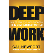 Cal Newport: Deep Work. Rules for Focused Success in a Distracted World