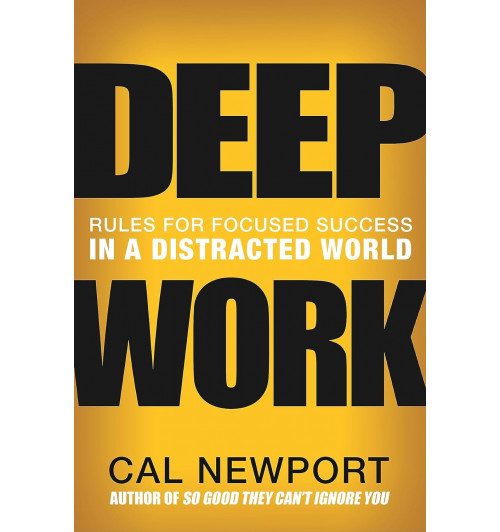 Cal Newport: Deep Work. Rules for Focused Success in a Distracted World