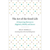 Rolf Dobelli: The Art of the Good Life