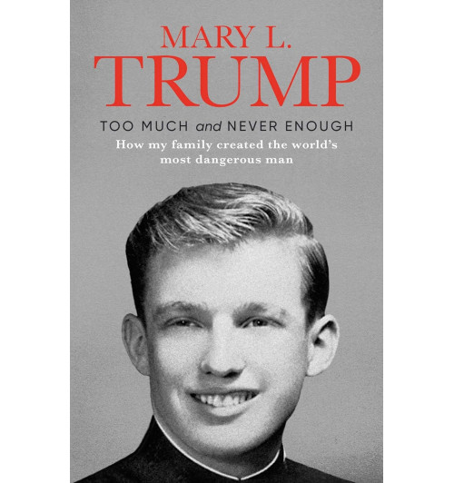 Trump Mary L.: Too Much and Never Enough. How My Family Created the World's Most Dangerous Man