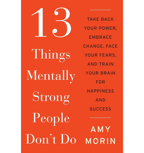 Amy Morin: 13 Things Mentally Strong People Don't Do