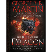 George Martin, Linda Antonsson: The Rise of the Dragon. An Illustrated History of the Targaryen Dynasty