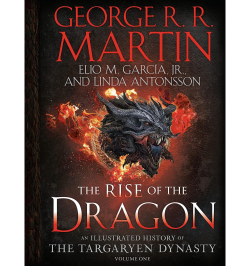 George Martin, Linda Antonsson: The Rise of the Dragon. An Illustrated History of the Targaryen Dynasty