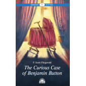 Скотт Фрэнсис Фицджеральд: Загадочная история Бенджамина Баттона / The Curious Case of Benjamin Button. Книга для чтения на английском языке. Уровень В1